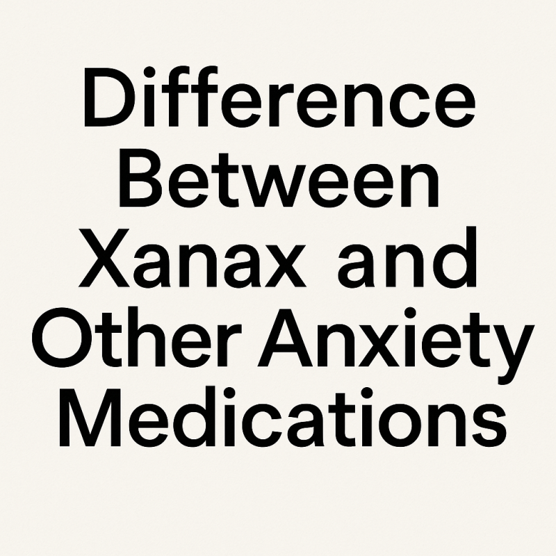 Difference Between Xanax and Other Anxiety Medications