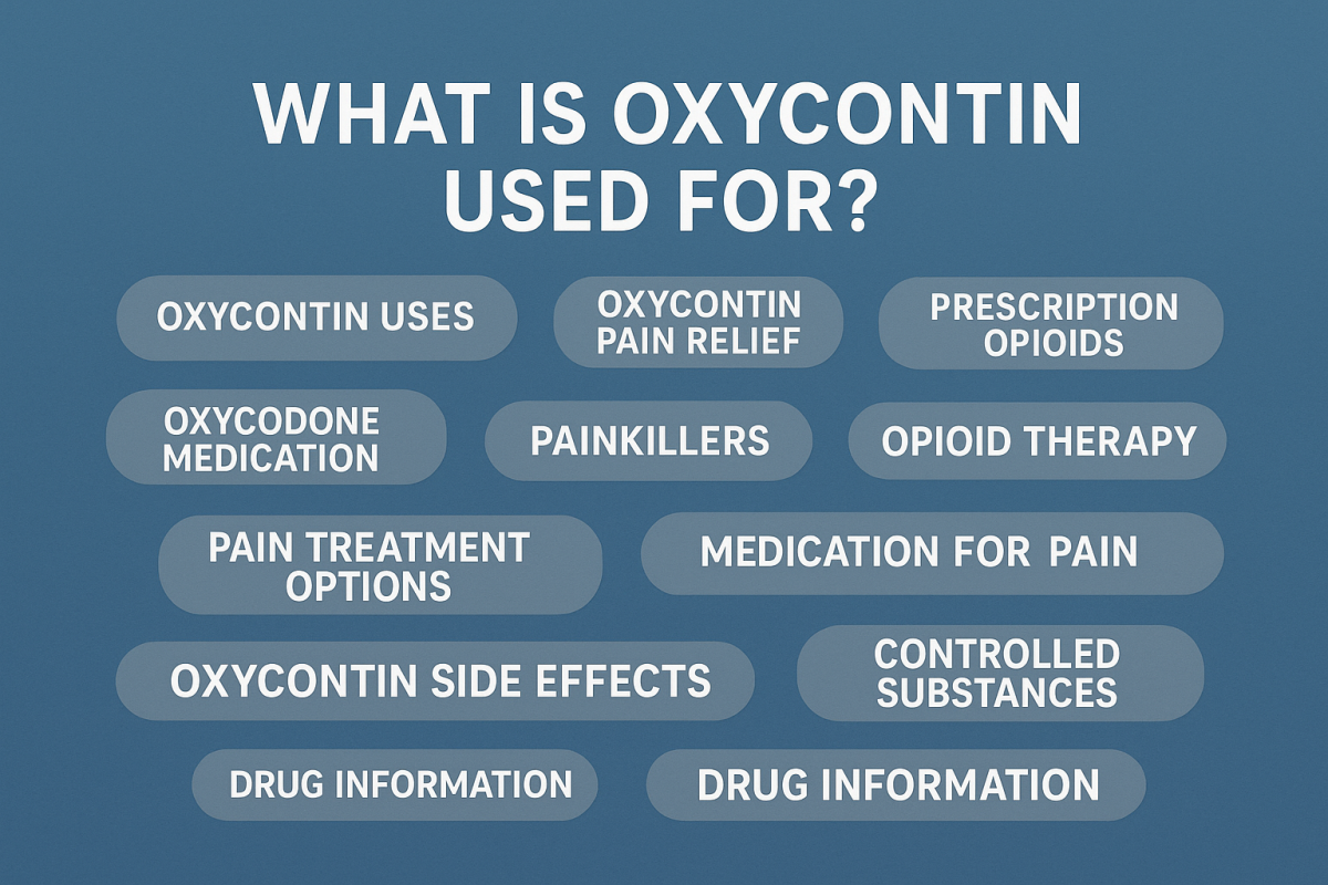 explaining What Is OxyContin Used For