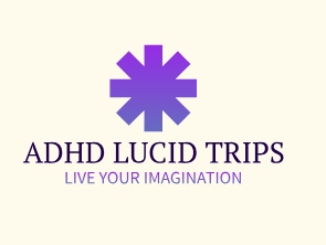 ADHD LUCID TRIPS